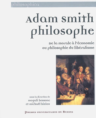 Adam Smith philosophe : de la morale à l'économie ou Philosophie du libéralisme