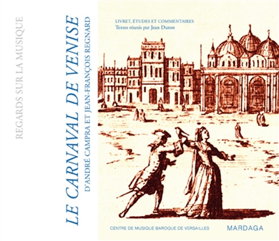 Le carnaval de Venise (1699) d'André Campra et Jean-François Regnard : livret, études et commentaires