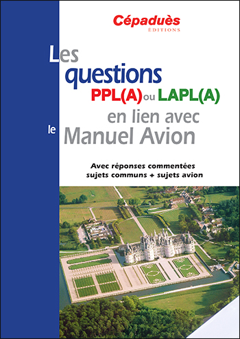 Les questions PPL(A) ou LAPL(A) en lien avec le manuel du pilote avion : avec réponses commentées, sujets communs + sujets avion : conforme AESA