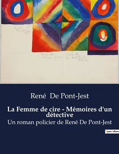 La Femme de cire : Mémoires d'un détective : Un roman policier de René De Pont-Jest