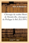 Chirurgie de maître Henri de Mondeville, chirurgien de Philippe le Bel.(Ed.1893)