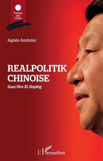 Realpolitik chinoise : sous l'ère Xi Jinping