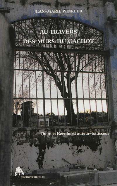 Au travers des murs du cachot : Thomas Bernhard auteur-bâtisseur