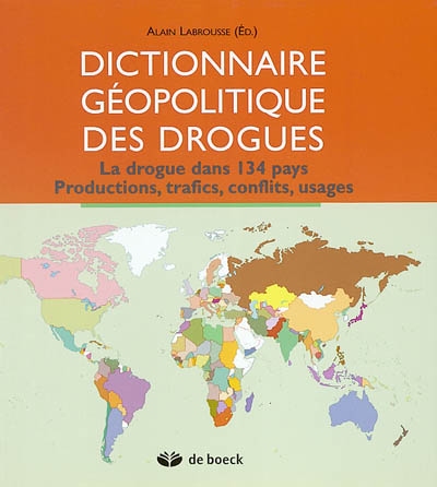 Dictionnaire géopolitique des drogues : la drogue dans 134 pays : productions, trafics, conflits, usages