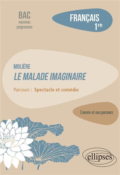 Molière, Le malade imaginaire : parcours spectacle et comédie : français 1re, bac nouveau programme