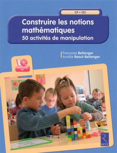 Construire les notions mathématiques - 50 activités de manipulation Cp/ce 1 * 1