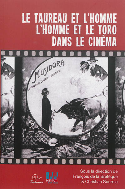 Le taureau et l'homme, l'homme et le toro dans le cinéma : actes du Colloque Cinéma et histoire, histoire du cinéma