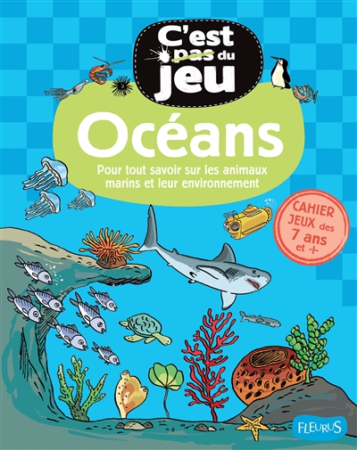 Océans : pour tout savoir sur les animaux marins et leur environnement : cahier jeux des 7 ans et +