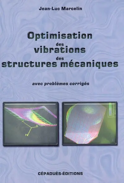 Optimisation des vibrations des structures mécaniques : avec problèmes corrigés