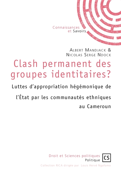 Clash permanent des groupes identitaires : luttes d’appropriation hégémonique de l’état par les communautés ethniques au cameroun.