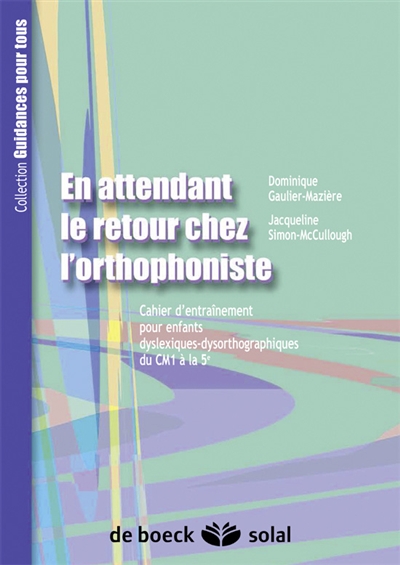 En attendant le retour chez l'orthophoniste : cahier d'entraînement pour enfants dyslexique-dysorthographiques. Vol. 2007. Du CM1 à la 5e