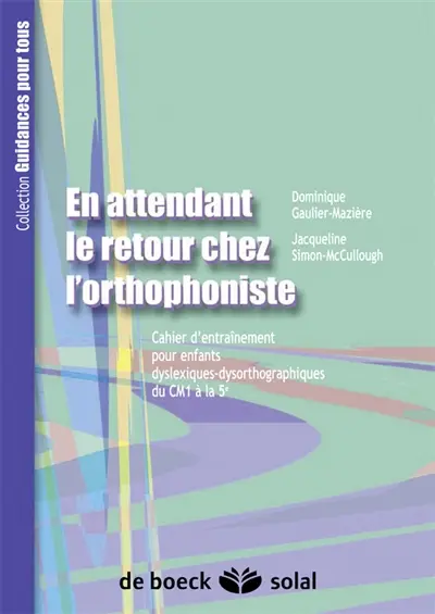 En attendant le retour chez l'orthophoniste : cahier d'entraînement pour enfants dyslexique-dysorthographiques. Vol. 2007. Du CM1 à la 5e