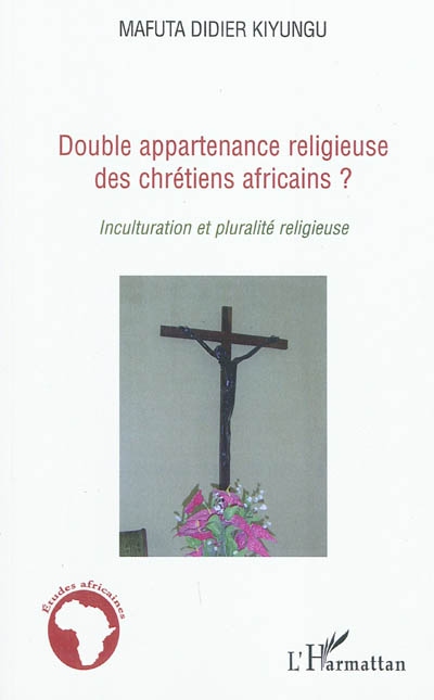 Double appartenance religieuse des chrétiens africains : inculturation et pluralité religieuse