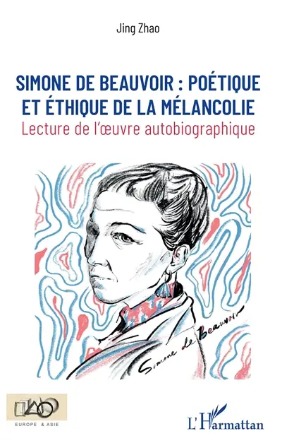 Simone de Beauvoir : poétique et éthique de la mélancolie : lecture de l'oeuvre autobiographique