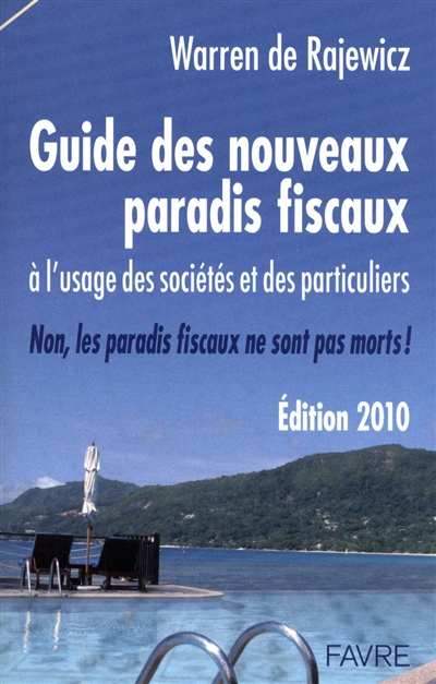 Guide des nouveaux paradis fiscaux 2010 : à l'usage des sociétés et des particuliers : non, les paradis fiscaux ne sont pas morts !
