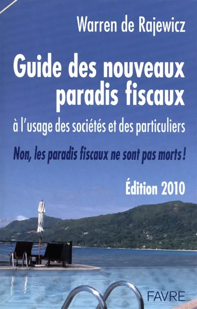 Guide des nouveaux paradis fiscaux 2010 : à l'usage des sociétés et des particuliers : non, les paradis fiscaux ne sont pas morts !