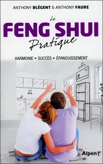 Le feng shui pratique : harmonie, succès, épanouissement
