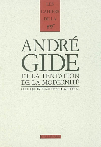 Gide et la tentation de la modernité : actes du colloque international, Université de Mulhouse, Centre de recherche sur l'Europe littéraire