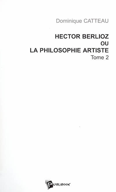 Hector Berlioz ou La philosophie artiste. Vol. 2
