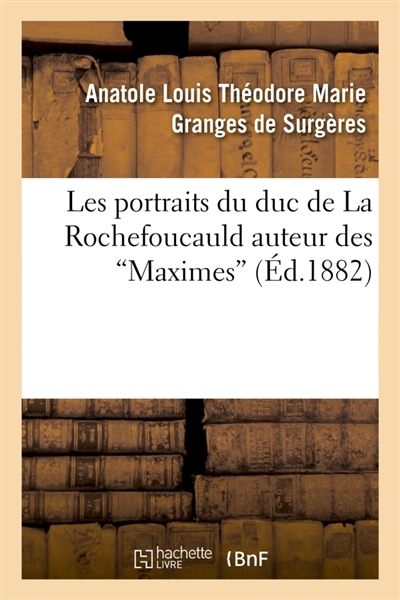 Les portraits du duc de La Rochefoucauld auteur des Maximes