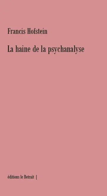 La haine de la psychanalyse