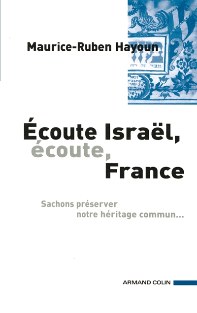 Ecoute Israël, écoute France... : sachons préserver notre héritage commun...