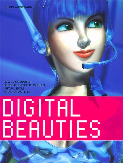 Digital beauties : 2D et 3D computer generated digital models, virtual idols and characters