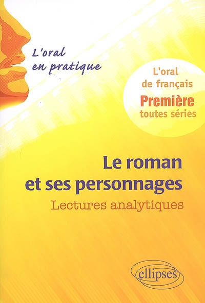 Le roman et ses personnages : lectures analytiques : l'oral de français, première toutes séries