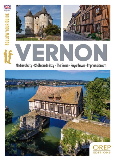 Vernon : medieval city, château de Bizy, the Seine, royal town, impressionism : follow your guide
