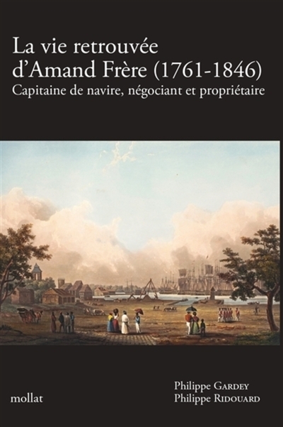 La vie retrouvée d'Amand Frère (1761-1846) : capitaine de navire, négociant et propriétaire