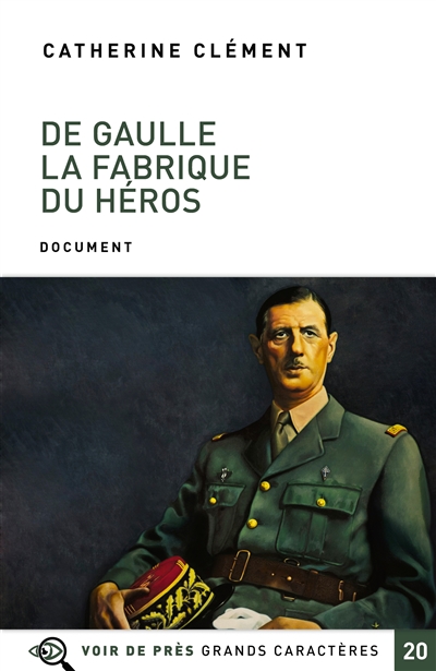 De Gaulle : la fabrique du héros : document