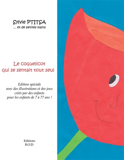 Le coquelicot qui se sentait tout seul : Avec des illustrations et des jeux d'enfants qui ont aimé ce livre