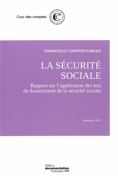 La sécurité sociale : rapport sur l'application des lois de financement de la sécurité sociale : septembre 2015