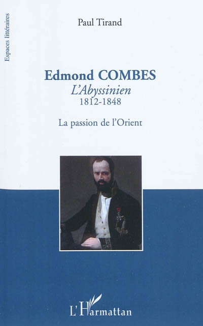 Edmond Combes : l'Abyssinien, 1812-1848 : la passion de l'Orient
