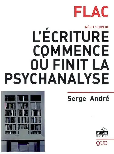Flac : récit. L'écriture commence où finit la psychanalyse