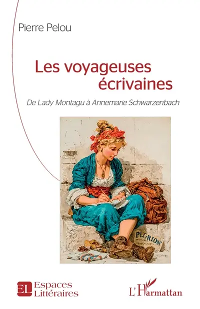 Les voyageuses écrivaines : de lady Montaigu à Annemarie Schwarzenbach