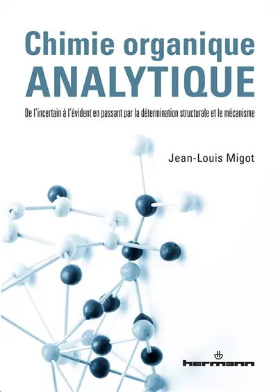 Chimie organique analytique : de l'incertain à l'évident en passant par la détermination structurale et le mécanisme Chimie organique analytique : de l'incertain à l'évident en passant par la détermination structurale et le mécanisme