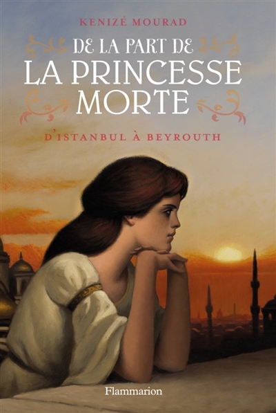 De la part de la princesse morte. Vol. 1. D'Istanbul à Beyrouth