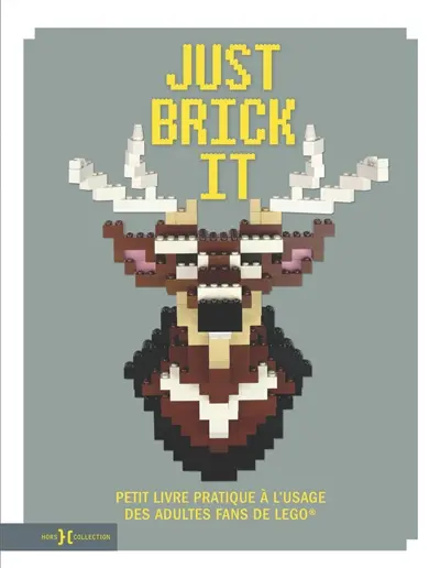 Just brick it : petit livre pratique à l'usage des adultes fans de Lego