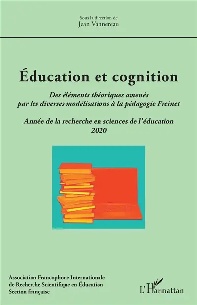 Année de la recherche en sciences de l'éducation, n° 2020. Education et cognition : des éléments théoriques amenés par les diverses modélisations à la pédagogie Freinet
