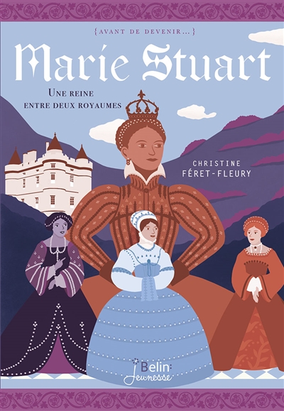 Marie Stuart : une reine entre deux royaumes