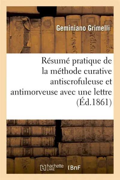 Résumé pratique de la méthode curative antiscrofuleuse et antimorveuse avec une lettre