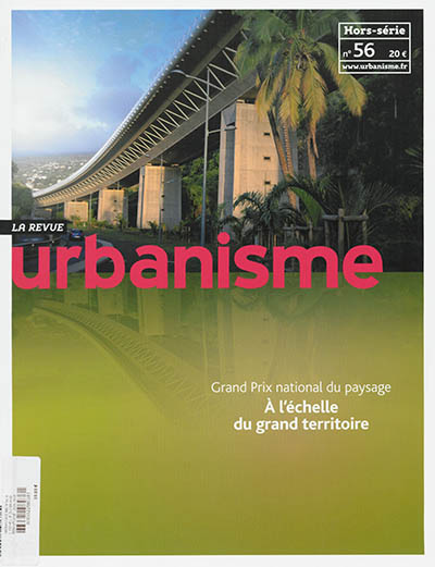Urbanisme, hors-série, n° 56. Grand prix national du paysage : à l'échelle du grand territoire