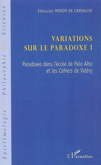 Variations sur le paradoxe. Vol. 1. Paradoxes dans l'école de Palo Alto et les Cahiers de Valéry