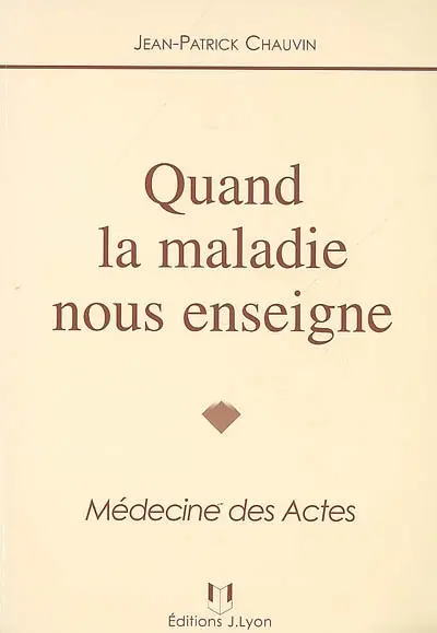 Quand la maladie nous enseigne : médecine des actes