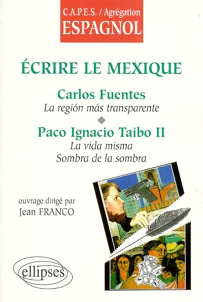 Ecrire le Mexique : Carlos Fuentes, La region mas transparente : Paco Ignacio Taibo II, La vida misma, La sombra de la sombra