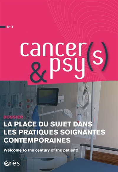 cancers & psys, n° 4. la place du sujet dans les pratiques soignantes contemporaines : welcome to the century of the patient !