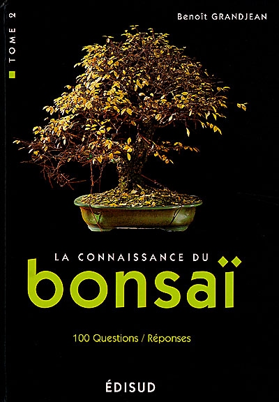 La connaissance du bonsaï. Vol. 2. Techniques et méthodes de formation : 100 questions-réponses