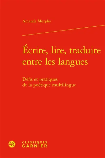Ecrire, lire, traduire entre les langues : défis et pratiques de la poétique multilingue