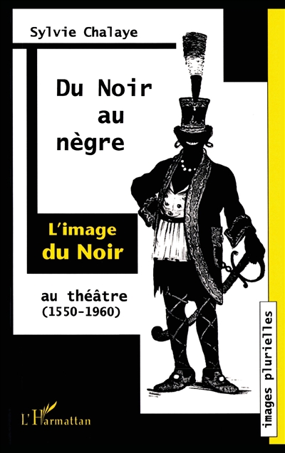 Du Noir au Nègre : l'image du Noir au théâtre (1550-1960)